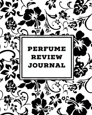 Deník pro recenze parfémů: Denní deník vůní a parfémů, poznámky a sledování sbírky, hodnocení různých informací o parfémech, deník, zapisování a zaznamenávání sm. - Perfume Review Journal: Daily Fragrance & Scent Log, Notes & Track Collection, Rate Different Perfumes Information, Logbook, Write & Record Sm