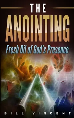 Pomazání: Svěží olej Boží přítomnosti - The Anointing: Fresh Oil of God's Presence