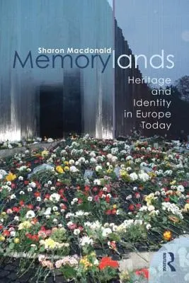 Memorylands: Dědictví a identita v dnešní Evropě - Memorylands: Heritage and Identity in Europe Today