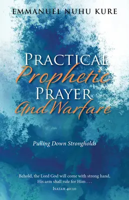 Praktická prorocká modlitba a boj: Strhávání pevností - Practical Prophetic Prayer and Warfare: Pulling Down Strongholds