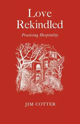 Láska znovu zažehnutá: Vyznání pohostinnosti: Vyznání pohostinnosti: Vyznání pohostinnosti - Love Rekindled: Practising Hospitality
