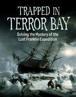 V pasti v zátoce hrůzy: Záhada ztracené Franklinovy expedice: V pasti teroru: Záhada ztracené Franklinovy expedice - Trapped in Terror Bay: Solving the Mystery of the Lost Franklin Expedition
