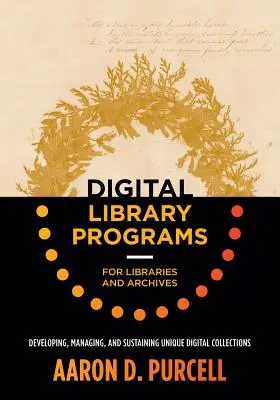 Digitální knihovní programy pro knihovny a archivy: Knihovny a knihovny: Vývoj, správa a udržování unikátních digitálních sbírek - Digital Library Programs for Libraries and Archives: Developing, Managing, and Sustaining Unique Digital Collections