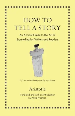 Jak vyprávět příběh: Antický průvodce uměním vyprávět příběhy pro spisovatele a čtenáře (v anglickém originále Ancient Guide to the Art of Storytelling for Writers and Readers) - How to Tell a Story: An Ancient Guide to the Art of Storytelling for Writers and Readers