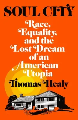 Město duší: Soul Soul: Rasa, rovnost a ztracený sen o americké utopii - Soul City: Race, Equality, and the Lost Dream of an American Utopia