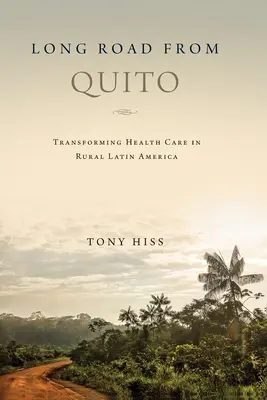 Dlouhá cesta z Quita: Proměna zdravotní péče na venkově v Latinské Americe - Long Road from Quito: Transforming Health Care in Rural Latin America