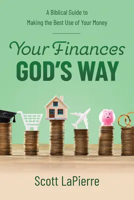 Vaše finance Boží cestou: Biblický průvodce, jak co nejlépe využívat své peníze. - Your Finances God's Way: A Biblical Guide to Making the Best Use of Your Money
