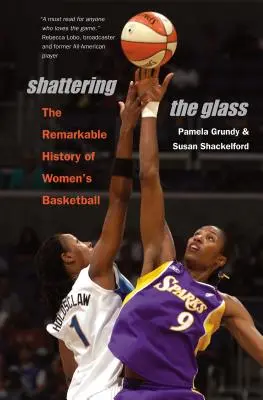 Rozbití skla: Pozoruhodná historie ženského basketbalu - Shattering the Glass: The Remarkable History of Women's Basketball