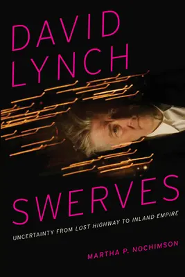 David Lynch Swerves: Nejistota od Lost Highway po Inland Empire - David Lynch Swerves: Uncertainty from Lost Highway to Inland Empire