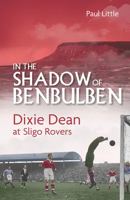 Ve stínu Benbulbenu: Dixie Dean ve Sligo Rovers - In the Shadow of Benbulben: Dixie Dean at Sligo Rovers