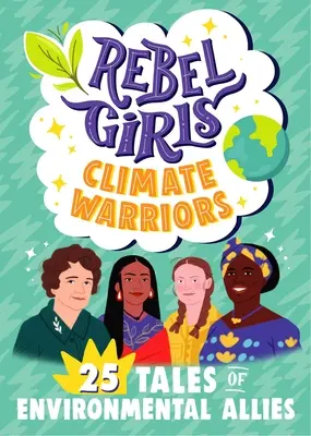Rebel Girls Climate Warriors: 25 příběhů žen, které chrání Zemi - Rebel Girls Climate Warriors: 25 Tales of Women Who Protect the Earth