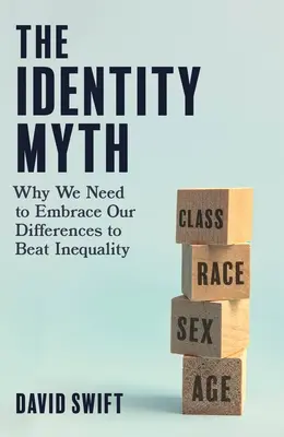Mýtus identity: Proč musíme přijmout své odlišnosti, abychom porazili nerovnost - The Identity Myth: Why We Need to Embrace Our Differences to Beat Inequality