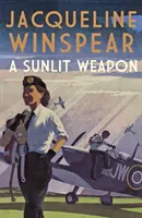 Sunlit Weapon - Napínavá válečná detektivka (Winspear Jacqueline (Autor)) - Sunlit Weapon - The thrilling wartime mystery (Winspear Jacqueline (Author))
