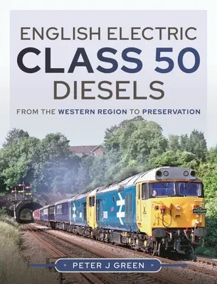 Anglické elektrické diesely třídy 50: Od západního regionu po zachování - English Electric Class 50 Diesels: From the Western Region to Preservation