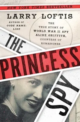 Princezna špionka: Aline Griffithová, hraběnka z Romanones: Pravdivý příběh špionky z druhé světové války - The Princess Spy: The True Story of World War II Spy Aline Griffith, Countess of Romanones