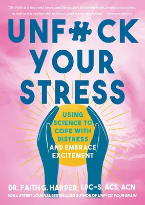 Unfuck Your Stress: Vyzkoušejte si, jak se vyrovnat se stresem a přijmout vzrušení: Využijte vědu ke zvládnutí stresu a přijměte vzrušení. - Unfuck Your Stress: Using Science to Cope with Distress and Embrace Excitement