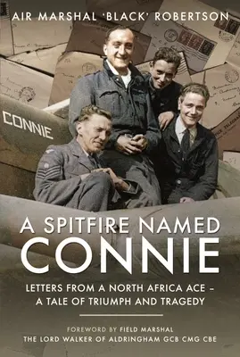 Spitfire jménem Connie: Dopisy esa ze severní Afriky - příběh o triumfu a tragédii - A Spitfire Named Connie: Letters from a North Africa Ace - A Tale of Triumph and Tragedy