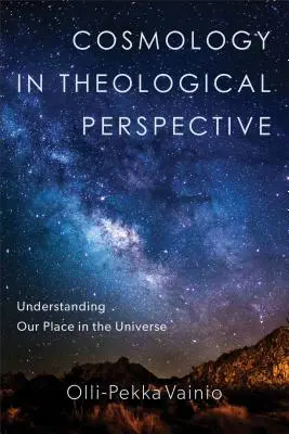 Kosmologie v teologické perspektivě: Pochopení našeho místa ve vesmíru - Cosmology in Theological Perspective: Understanding Our Place in the Universe