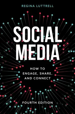 Sociální média: Jak zaujmout, sdílet a propojit, čtvrté vydání - Social Media: How to Engage, Share, and Connect, Fourth Edition
