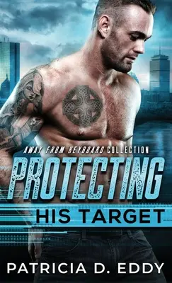 Chrání svůj cíl: Away From Keyboard Protector Romance Standalone - Protecting His Target: An Away From Keyboard Protector Romance Standalone