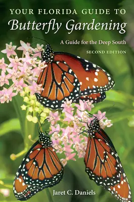 Floridský průvodce zahradničením pro motýly: Průvodce pro hluboký jih: Příručka pro motýly na zahradě - Your Florida Guide to Butterfly Gardening: A Guide for the Deep South