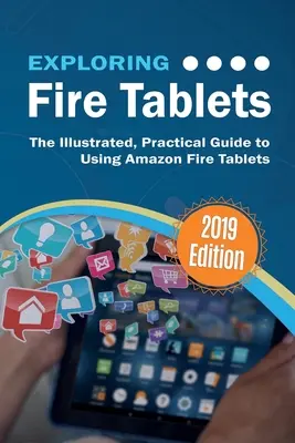 Prozkoumávání tabletů Fire: Ilustrovaný praktický průvodce používáním tabletu Fire od Amazonu: Jak na to? - Exploring Fire Tablets: The Illustrated, Practical Guide to using Amazon's Fire Tablet