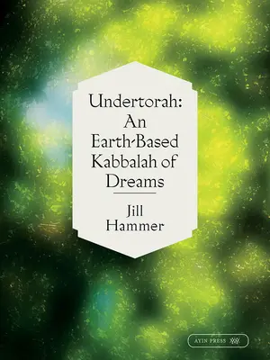 Undertorah: Kabbala snů založená na Zemi - Undertorah: An Earth-Based Kabbalah of Dreams