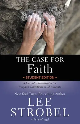 The Case for Faith Student Edition: Novinář zkoumá nejtěžší námitky proti křesťanství. - The Case for Faith Student Edition: A Journalist Investigates the Toughest Objections to Christianity