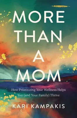 Víc než máma: Jak vám (a vaší rodině) pomáhá upřednostňovat vaše zdraví? - More Than a Mom: How Prioritizing Your Wellness Helps You (and Your Family) Thrive