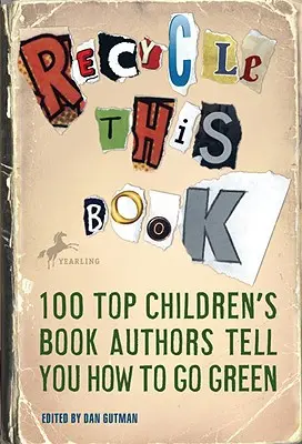Recyklujte tuto knihu: Jak se chovat ekologicky: 100 nejlepších autorů dětských knih vám poradí, jak se chovat ekologicky - Recycle This Book: 100 Top Children's Book Authors Tell You How to Go Green