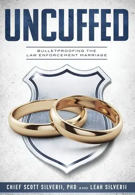 Uncuffed: Nebojácný manželský svazek: Neprůstřelné manželství pro strážce zákona - Uncuffed: Bulletproofing the Law Enforcement Marriage