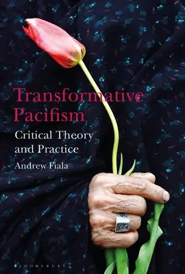 Transformativní pacifismus: Kritická teorie a praxe - Transformative Pacifism: Critical Theory and Practice