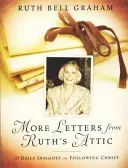 Další dopisy z Ruthiny půdy: Ruth: 31 každodenních postřehů o následování Krista - More Letters from Ruth's Attic: 31 Daily Insights on Following Christ