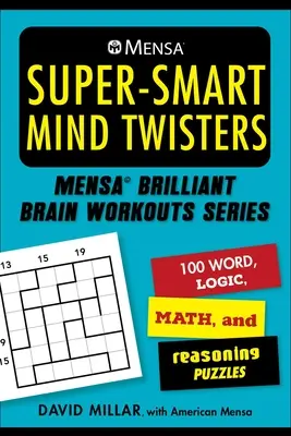 Mensa(r): Superchytré hlavolamy: 112 slovních, logických, číselných a rozumových hádanek - Mensa(r) Super-Smart Mind Twisters: 112 Word, Logic, Number, and Reasoning Puzzles