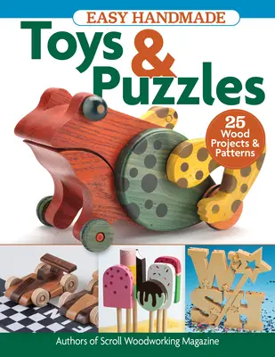 Snadná ruční výroba hraček a hlavolamů: 35 projektů a vzorů ze dřeva - Easy Handmade Toys & Puzzles: 35 Wood Projects & Patterns