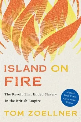 Ostrov v ohni: Vzpoura, která ukončila otroctví v britském impériu - Island on Fire: The Revolt That Ended Slavery in the British Empire