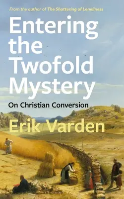 Vstup do dvojího tajemství: O křesťanském obrácení - Entering the Twofold Mystery: On Christian Conversion