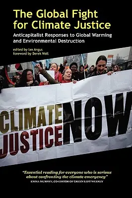 Globální boj za klimatickou spravedlnost: Antikapitalistické odpovědi na globální oteplování a ničení životního prostředí - The Global Fight for Climate Justice: Anticapitalist Responses to Global Warming and Environmental Destruction