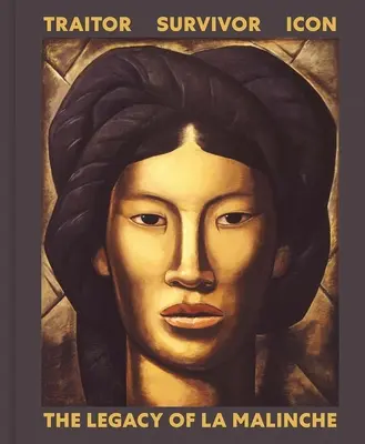 Zrádce, přeživší, ikona: Odkaz La Malinche - Traitor, Survivor, Icon: The Legacy of La Malinche