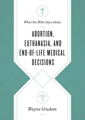 Co říká Bible o potratech, eutanazii a lékařských rozhodnutích na konci života - What the Bible Says about Abortion, Euthanasia, and End-Of-Life Medical Decisions