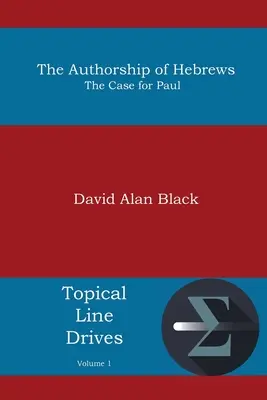 Autorství listu Židům: Důkaz pro Pavla: kniha Hebrejců: Případ pro Pavla - The Authorship of Hebrews: The Case for Paul