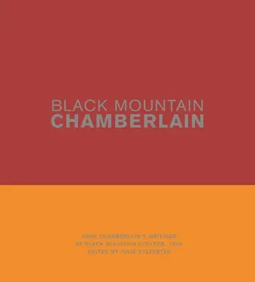 Černá hora Chamberlain: John Chamberlain's Writings at Black Mountain College, 1955 (Zápisky Johna Chamberlaina z Black Mountain College, 1955) - Black Mountain Chamberlain: John Chamberlain's Writings at Black Mountain College, 1955
