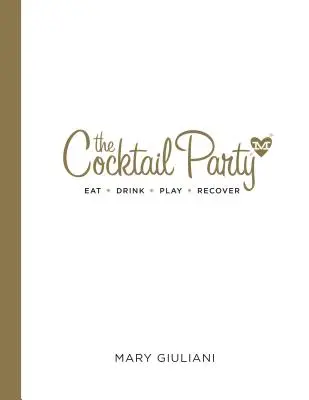 Koktejlová párty: Jíst pít hrát zotavit se - The Cocktail Party: Eat Drink Play Recover