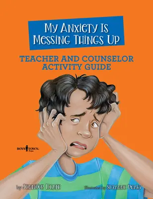 Moje úzkost všechno kazí Průvodce aktivitami pro učitele a poradce - My Anxiety Is Messing Things Up Teacher and Counselor Activity Guide