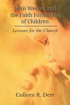John Wesley a formace víry dětí: Poučení pro církev - John Wesley and the Faith Formation of Children: Lessons for the Church