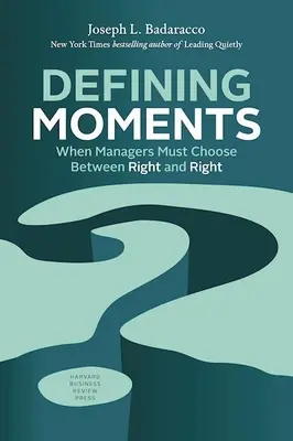 Definující okamžiky: Když se manažeři musí rozhodnout mezi správným řešením a správnou volbou - Defining Moments: When Managers Must Choose Between Right and Right
