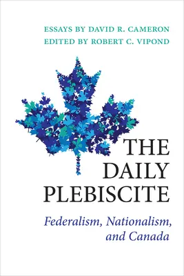Denní plebiscit: Federalismus, nacionalismus a Kanada - The Daily Plebiscite: Federalism, Nationalism, and Canada