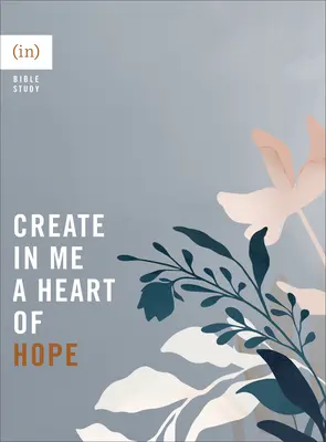 Vytvořte ve mně srdce naděje ((in)Courage) - Create in Me a Heart of Hope ((in)Courage)