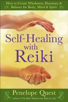 Sebeléčení pomocí Reiki: Jak vytvořit celistvost, harmonii a rovnováhu pro tělo, mysl a ducha: Kniha: Reiki: Jak vytvářet celistvost, harmonii a rovnováhu pro tělo, mysl a ducha. - Self-Healing with Reiki: How to Create Wholeness, Harmony & Balance for Body, Mind & Spirit