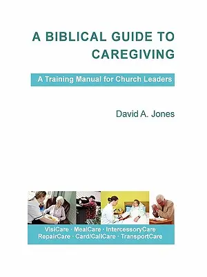 Biblický průvodce péčí o lidi - A Biblical Guide to Caregiving